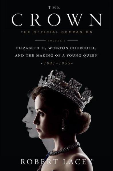 The Crown: The Official Companion, Volume 1: Elizabeth II, Winston Churchill, and the Making of a Young Queen (1947-1955) - Hardcover | Diverse Reads