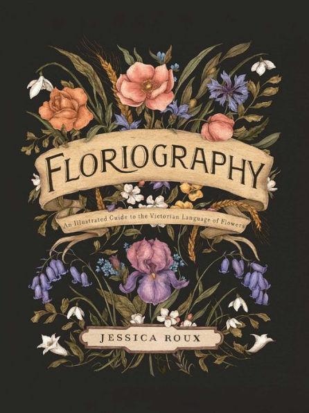 Floriography: An Illustrated Guide to the Victorian Language of Flowers - Hardcover | Diverse Reads