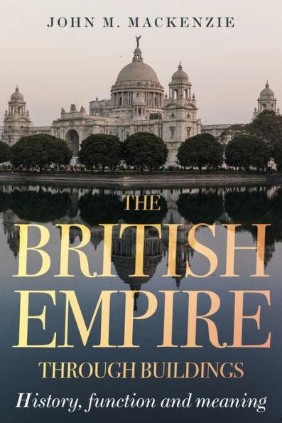 The British Empire through buildings: Structure, function and meaning - Paperback | Diverse Reads