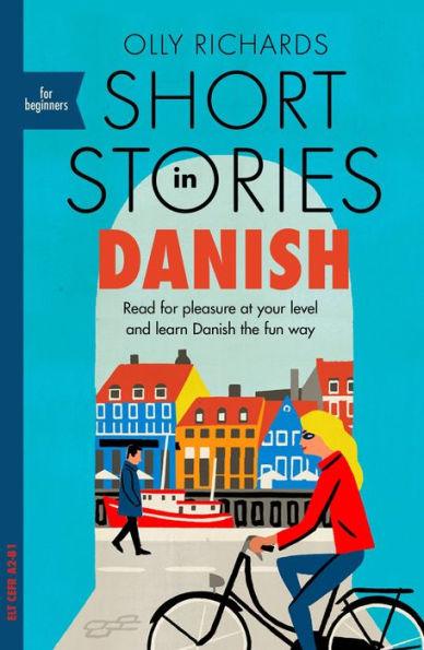 Short Stories in Danish for Beginners: Read for pleasure at your level, expand your vocabulary and learn Danish the fun way! - Paperback | Diverse Reads
