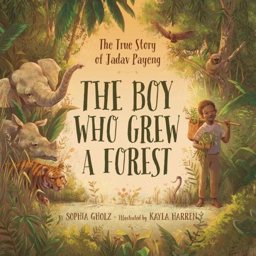 The Boy Who Grew a Forest: The True Story of Jadav Payeng - Hardcover | Diverse Reads