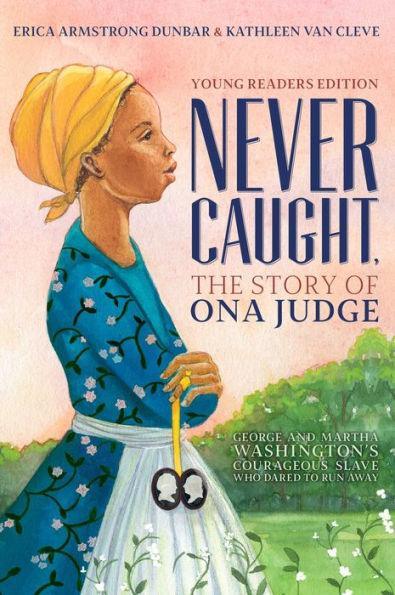 Never Caught, the Story of Ona Judge: George and Martha Washington's Courageous Slave Who Dared to Run Away -  | Diverse Reads