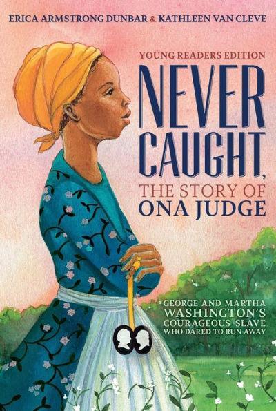 Never Caught, the Story of Ona Judge: George and Martha Washington's Courageous Slave Who Dared to Run Away - Paperback(Reprint) | Diverse Reads