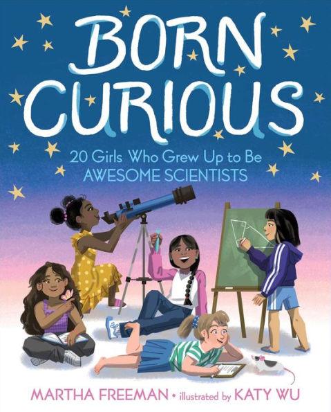 Born Curious: 20 Girls Who Grew Up to Be Awesome Scientists - Hardcover | Diverse Reads