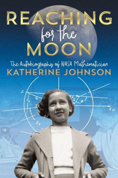 Reaching for the Moon: The Autobiography of NASA Mathematician Katherine Johnson - Hardcover | Diverse Reads