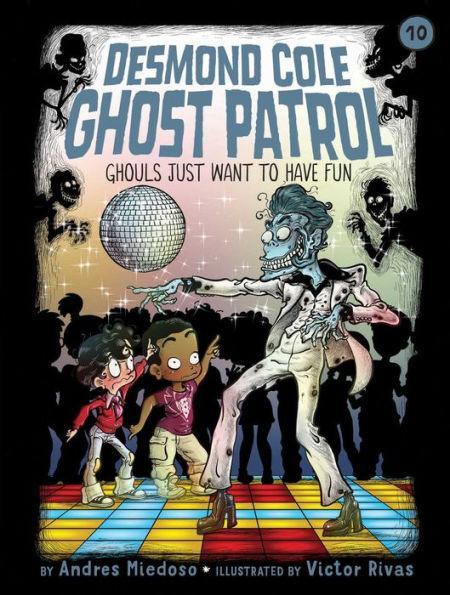 Ghouls Just Want to Have Fun (Desmond Cole Ghost Patrol Series #10) - Diverse Reads