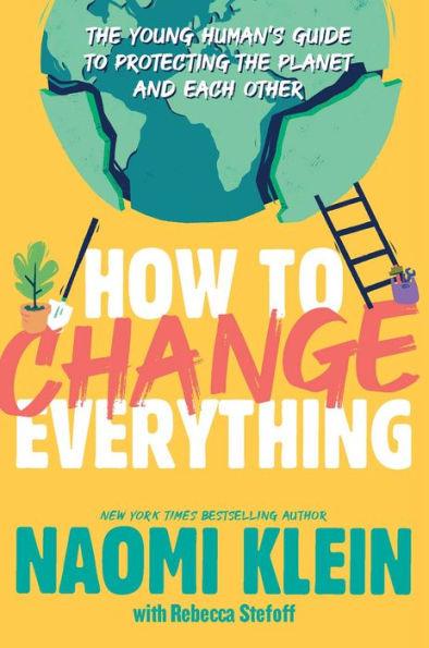 How to Change Everything: The Young Human's Guide to Protecting the Planet and Each Other - Paperback | Diverse Reads