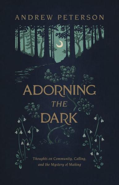 Adorning the Dark: Thoughts on Community, Calling, and the Mystery of Making - Paperback | Diverse Reads
