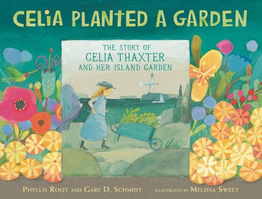 Celia Planted a Garden: The Story of Celia Thaxter and Her Island Garden - Hardcover | Diverse Reads