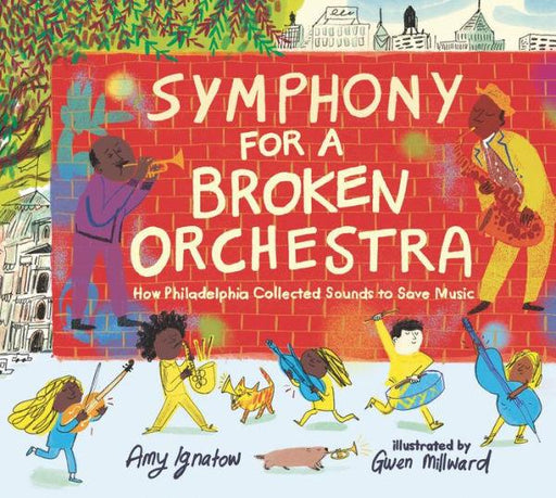 Symphony for a Broken Orchestra: How Philadelphia Collected Sounds to Save Music - Hardcover | Diverse Reads