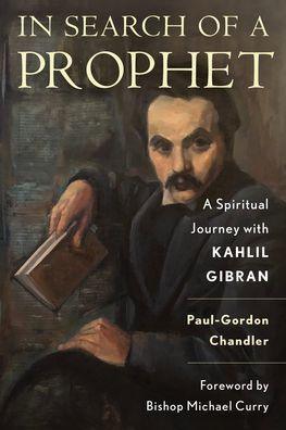 In Search of a Prophet: A Spiritual Journey with Kahlil Gibran - Paperback | Diverse Reads