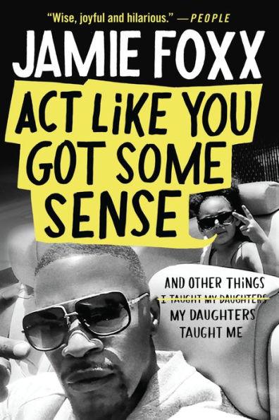 Act Like You Got Some Sense: And Other Things My Daughters Taught Me - Paperback | Diverse Reads