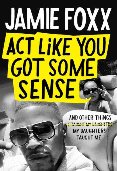 Act Like You Got Some Sense: And Other Things My Daughters Taught Me - Hardcover | Diverse Reads