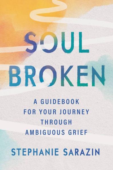 Soulbroken: A Guidebook for Your Journey Through Ambiguous Grief - Paperback | Diverse Reads