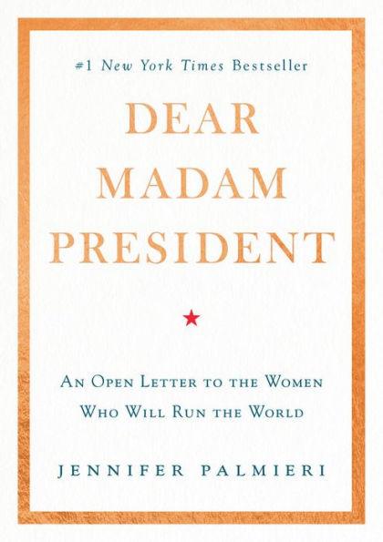 Dear Madam President: An Open Letter to the Women Who Will Run the World - Hardcover | Diverse Reads
