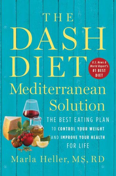 The DASH Diet Mediterranean Solution: The Best Eating Plan to Control Your Weight and Improve Your Health for Life - Hardcover | Diverse Reads