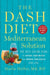 The DASH Diet Mediterranean Solution: The Best Eating Plan to Control Your Weight and Improve Your Health for Life - Hardcover | Diverse Reads