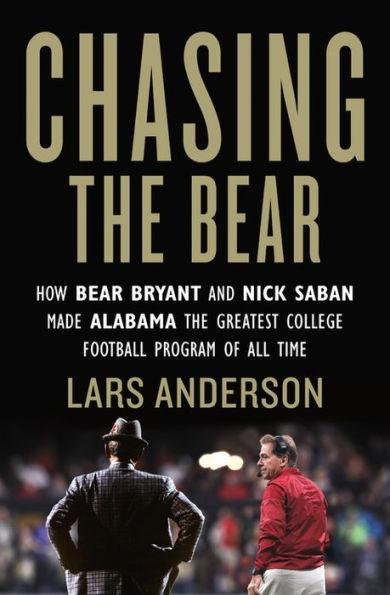 Chasing the Bear: How Bear Bryant and Nick Saban Made Alabama the Greatest College Football Program of All Time - Paperback | Diverse Reads