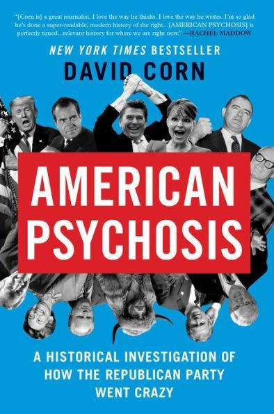 American Psychosis: A Historical Investigation of How the Republican Party Went Crazy - Paperback | Diverse Reads