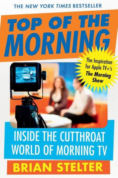 Top of the Morning: Inside the Cutthroat World of Morning TV - Paperback | Diverse Reads