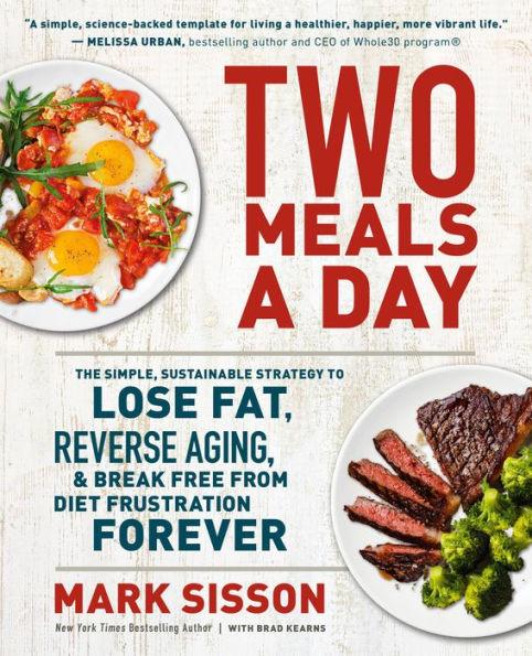 Two Meals a Day: The Simple, Sustainable Strategy to Lose Fat, Reverse Aging, and Break Free from Diet Frustration Forever - Paperback | Diverse Reads