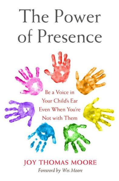 The Power of Presence: Be a Voice in Your Child's Ear Even When You're Not with Them - Hardcover | Diverse Reads