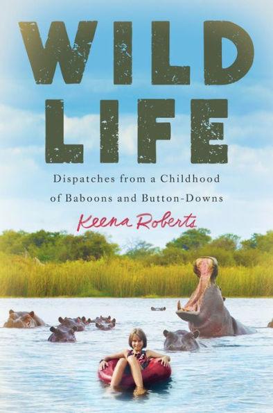 Wild Life: Dispatches from a Childhood of Baboons and Button-Downs - Hardcover | Diverse Reads