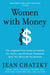 Women with Money: The Judgment-Free Guide to Creating the Joyful, Less Stressed, Purposeful (and, Yes, Rich) Life You Deserve - Paperback | Diverse Reads