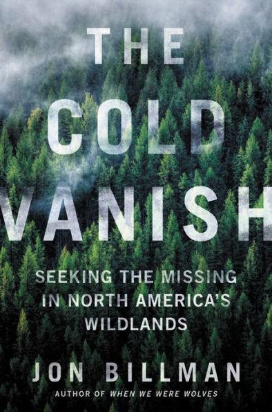 The Cold Vanish: Seeking the Missing in North America's Wildlands - Hardcover | Diverse Reads
