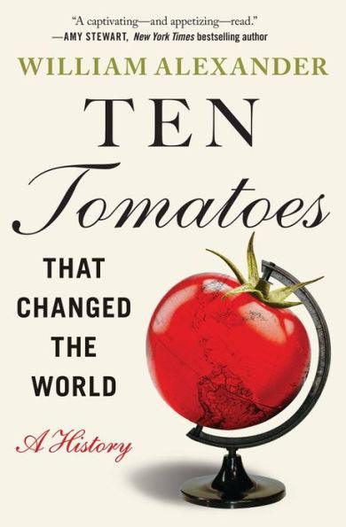 Ten Tomatoes that Changed the World: A History - Paperback | Diverse Reads