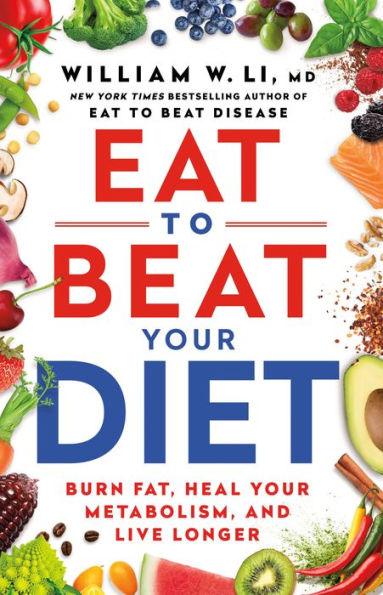 Eat to Beat Your Diet: Burn Fat, Heal Your Metabolism, and Live Longer - Hardcover | Diverse Reads