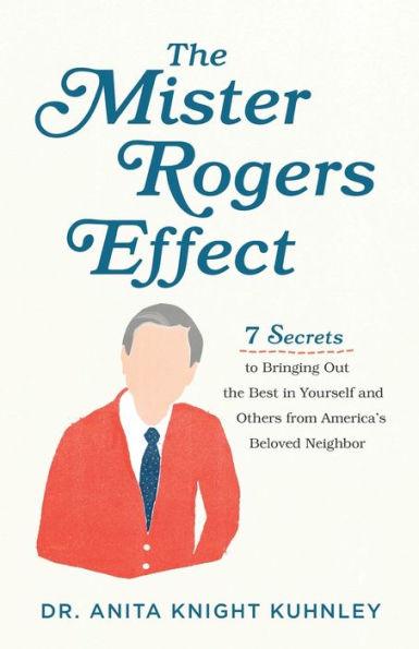 The Mister Rogers Effect: 7 Secrets to Bringing Out the Best in Yourself and Others from America's Beloved Neighbor - Paperback | Diverse Reads