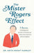 The Mister Rogers Effect: 7 Secrets to Bringing Out the Best in Yourself and Others from America's Beloved Neighbor - Paperback | Diverse Reads