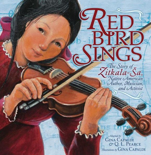 Red Bird Sings: The Story of Zitkala-Sa, Native American Author, Musician, and Activist - Diverse Reads