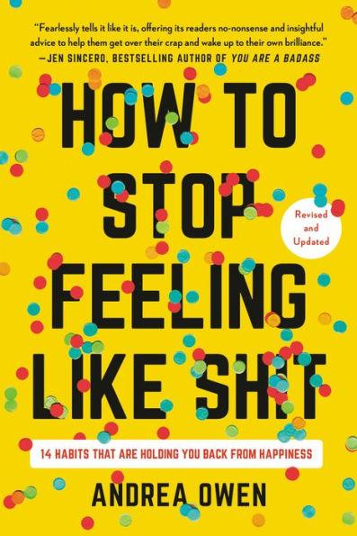 How to Stop Feeling Like Sh*t: 14 Habits that Are Holding You Back from Happiness - Paperback | Diverse Reads
