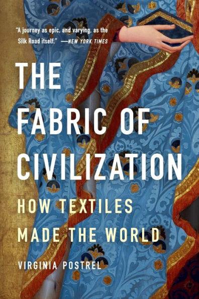 The Fabric of Civilization: How Textiles Made the World - Paperback | Diverse Reads