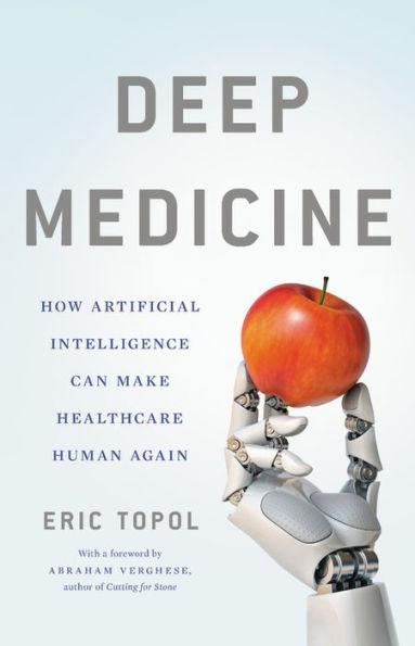 Deep Medicine: How Artificial Intelligence Can Make Healthcare Human Again - Hardcover | Diverse Reads
