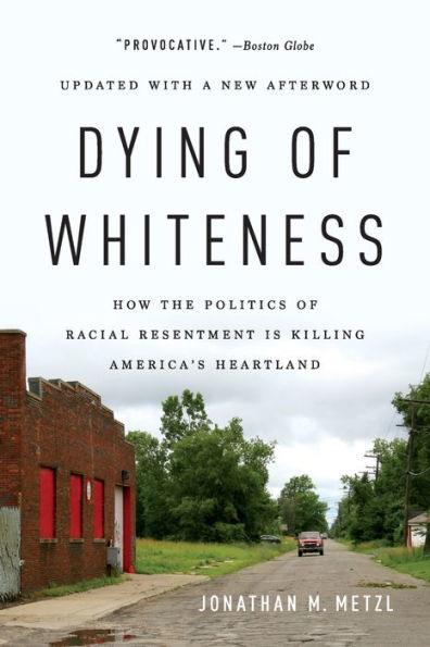 Dying of Whiteness: How the Politics of Racial Resentment Is Killing America's Heartland - Paperback | Diverse Reads