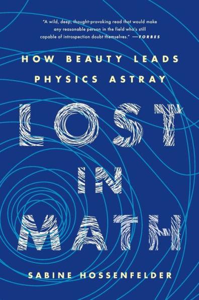 Lost in Math: How Beauty Leads Physics Astray - Paperback | Diverse Reads