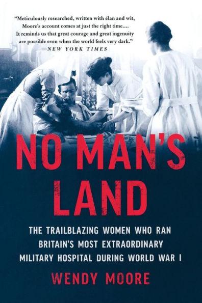 No Man's Land: The Trailblazing Women Who Ran Britain's Most Extraordinary Military Hospital During World War I - Paperback | Diverse Reads