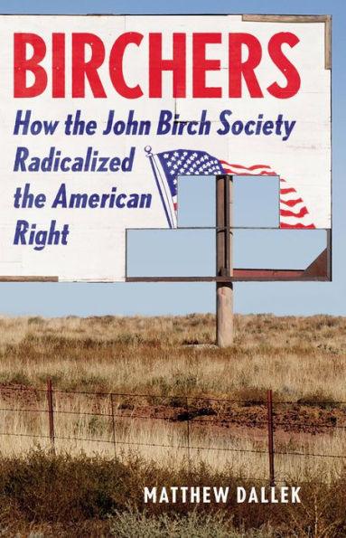 Birchers: How the John Birch Society Radicalized the American Right - Hardcover | Diverse Reads