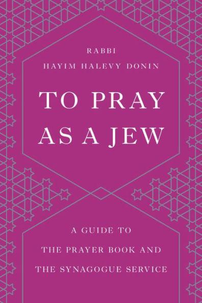 To Pray as a Jew: A Guide to the Prayer Book and the Synagogue Service - Paperback | Diverse Reads
