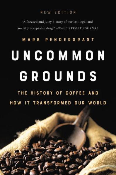 Uncommon Grounds: The History of Coffee and How It Transformed Our World - Paperback | Diverse Reads