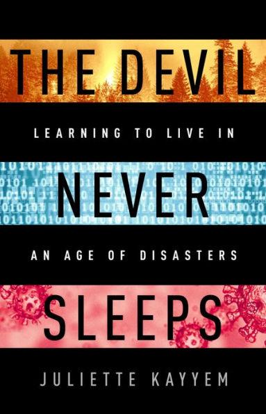 The Devil Never Sleeps: Learning to Live in an Age of Disasters - Hardcover | Diverse Reads