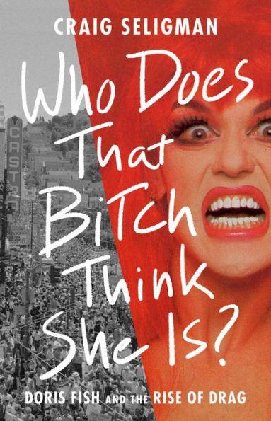 Who Does That Bitch Think She Is?: Doris Fish and the Rise of Drag - Diverse Reads