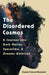 The Disordered Cosmos: A Journey into Dark Matter, Spacetime, and Dreams Deferred - Hardcover | Diverse Reads