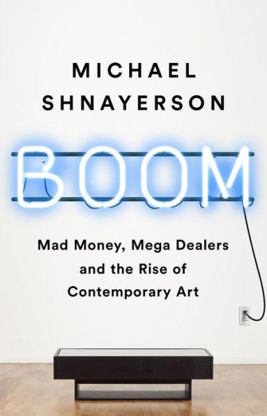 Boom: Mad Money, Mega Dealers, and the Rise of Contemporary Art - Paperback | Diverse Reads