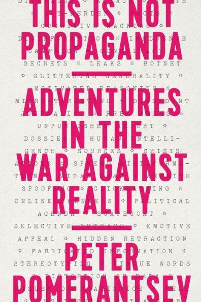This Is Not Propaganda: Adventures in the War Against Reality - Paperback | Diverse Reads