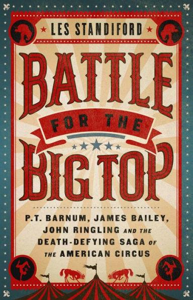 Battle for the Big Top: P. T. Barnum, James Bailey, John Ringling, and the Death-Defying Saga of the American Circus - Paperback | Diverse Reads