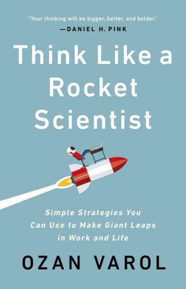 Think Like a Rocket Scientist: Simple Strategies You Can Use to Make Giant Leaps in Work and Life - Paperback | Diverse Reads